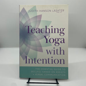 Teaching Yoga with Intention: Judith H. Lasater